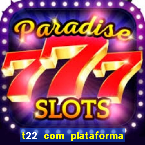 t22 com plataforma de jogos